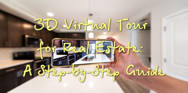 3D Virtual Tour for Real Estate: A Step-by-Step Guide